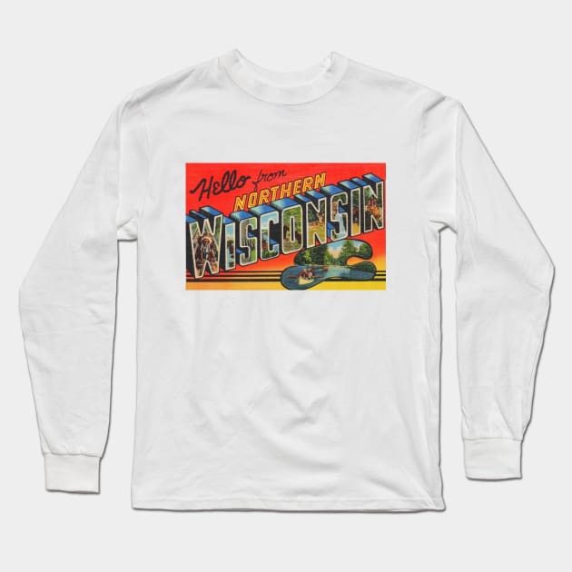 Hello from Northern Wisconsin - Vintage Large Letter Postcard Long Sleeve T-Shirt by Naves